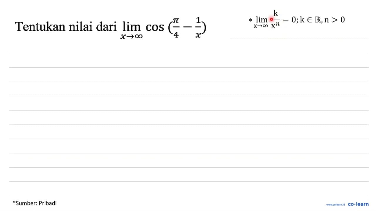 Tentukan nilai dari lim x - > tak hingga cos (pi/4 - 1/x)