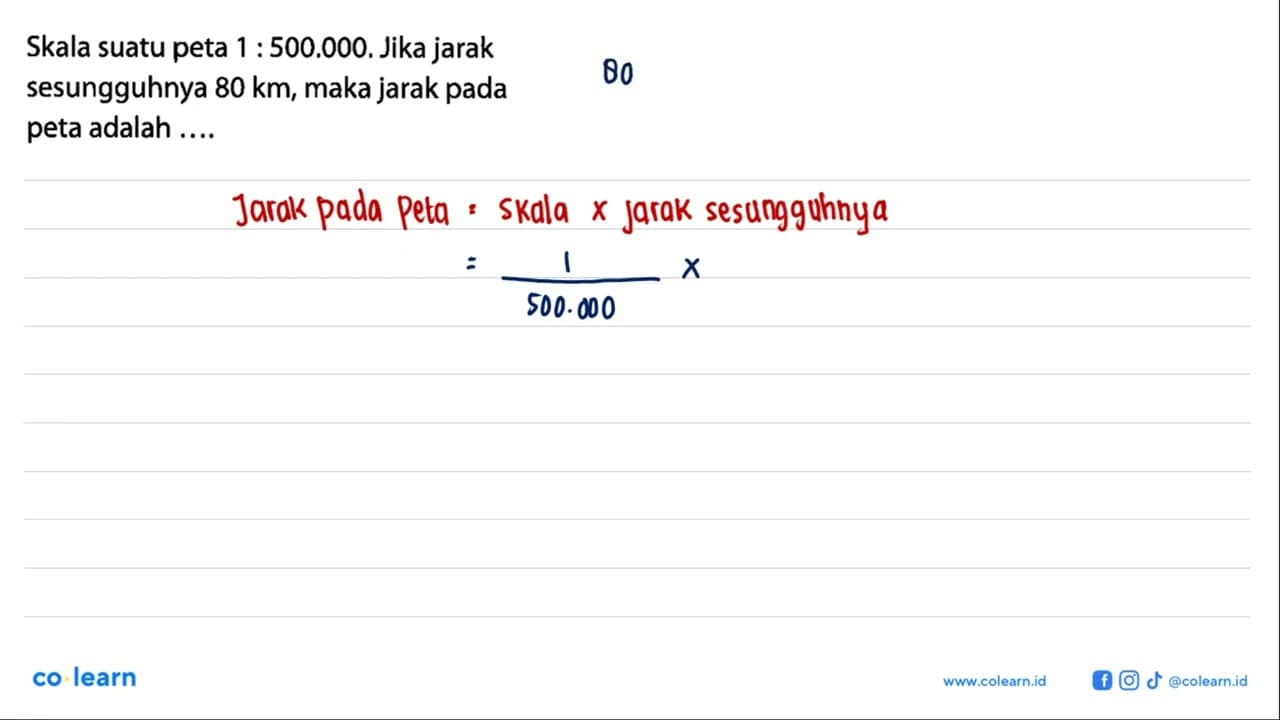 Skala suatu peta 1: 500.000 . Jika jarak sesungguhnya 80 km