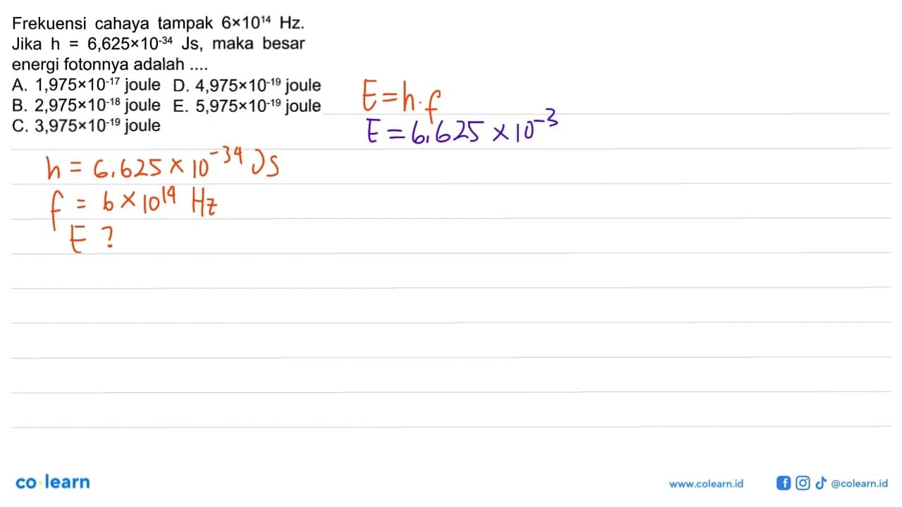 Frekuensi cahaya tampak 6x10^(14) Hz. Jika h=6,625x10^(-34)