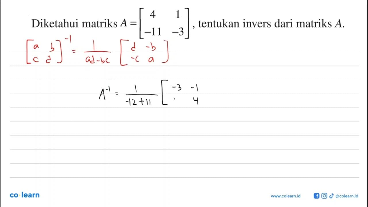 Diketahui matriks A=[4 1 -11 -3] , tentukan invers dari