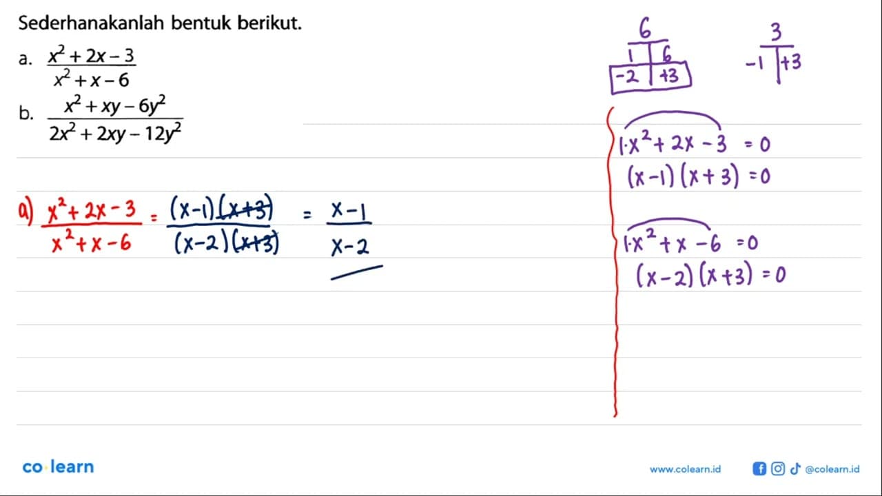 Sederhanakanlah bentuk berikut. a. (x^2+2x-3)/(x^2+x-6) b.