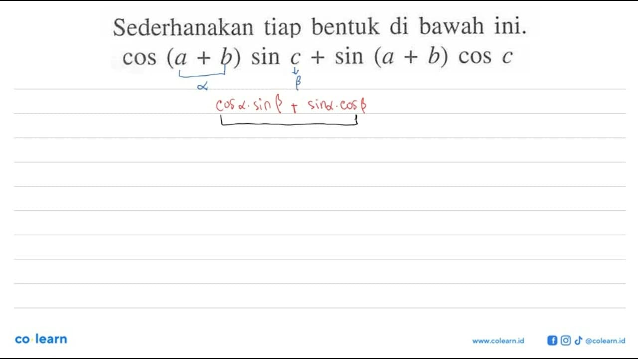 Sederhanakan tiap bentuk di bawah ini. cos(a+b)sin