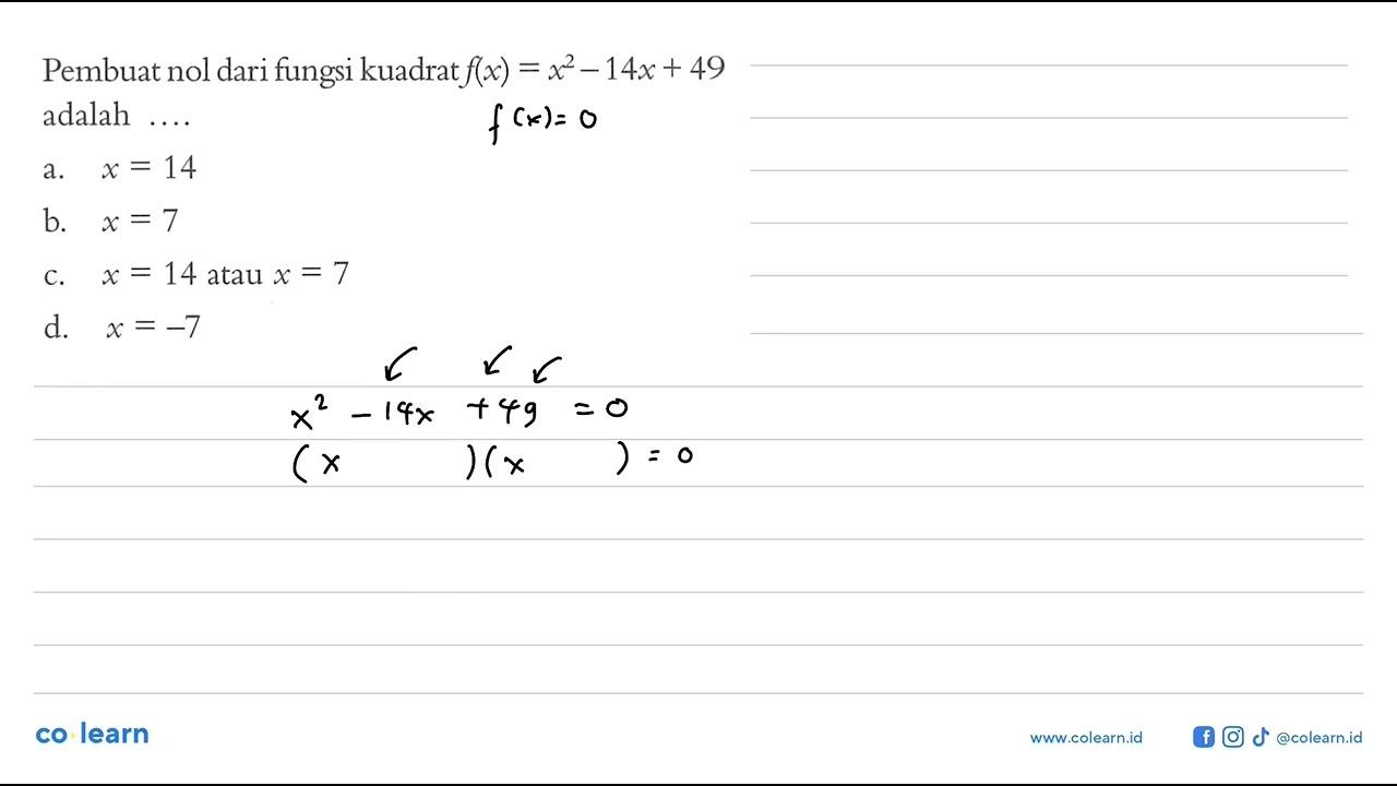 Pembuat nol dari fungsi kuadrat f(x) = x^2 -14x + 49 adalah