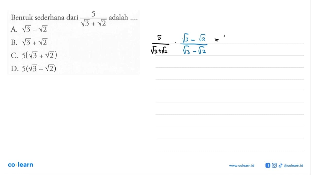 Bentuk sederhana dari 5/(akar (3) + akar (2)) adalah ....