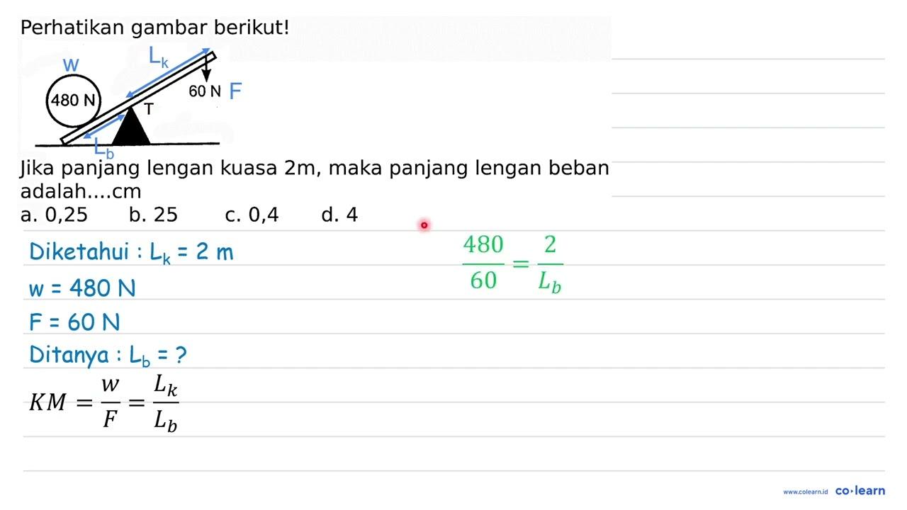 Perhatikan gambar berikut! 480 N T 60 N jika panjang lengan