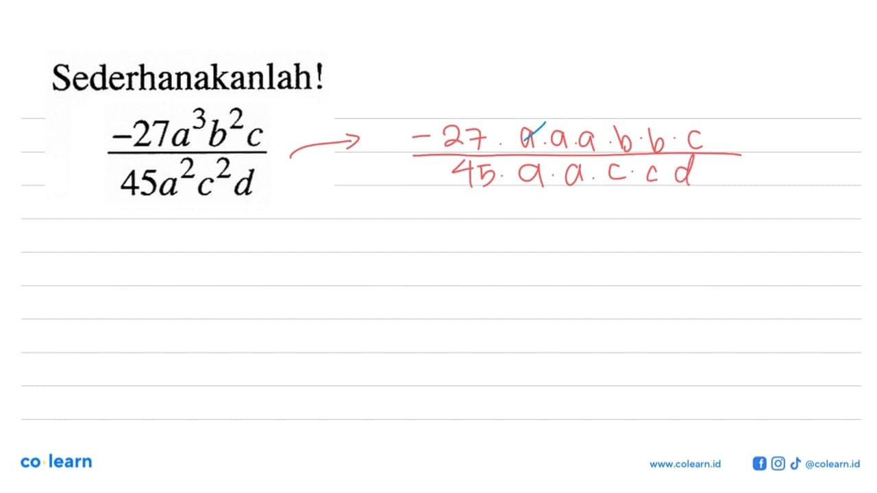 Sederhanakanlah! (-27a^3b^2c)/(45a^2c^2d)