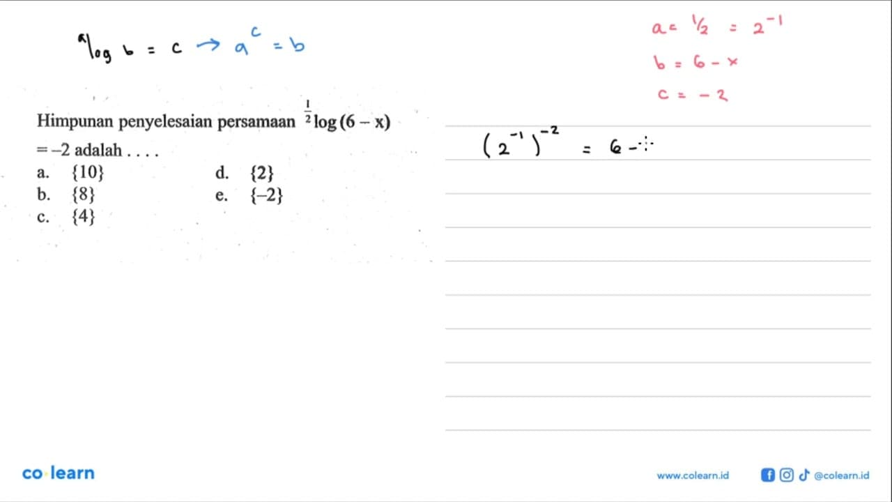 Himpunan penyelesaian persamaan 1/2log(6-x)=-2 adalah ....