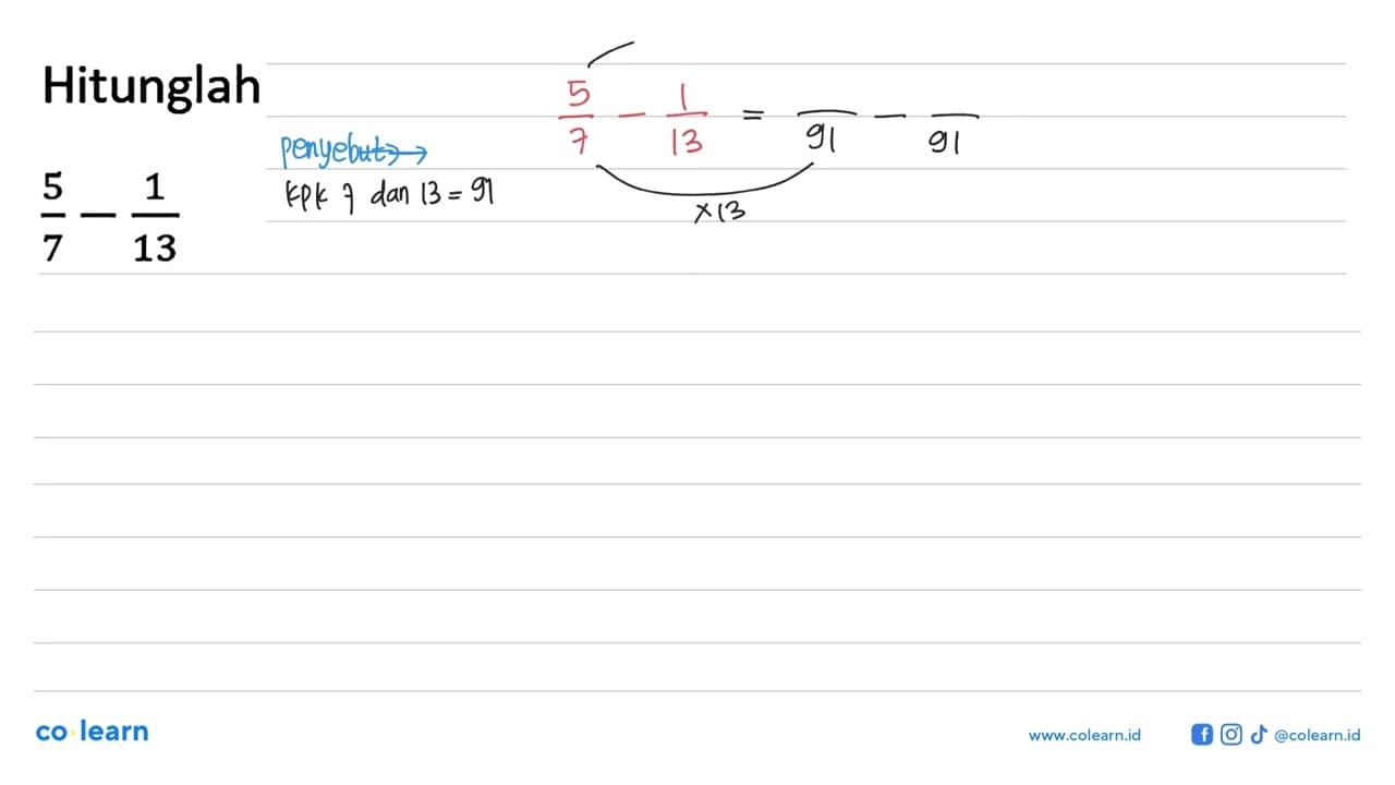 Hitunglah 5/7 - 1/13