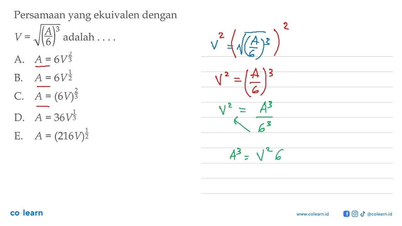 Persamaan yang ekuivalen dengan V = akar((A/6)^3) adalah .