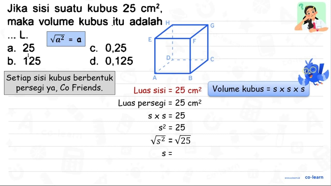 Jika sisi suatu kubus 25 cm^(2) . maka volume kubus itu