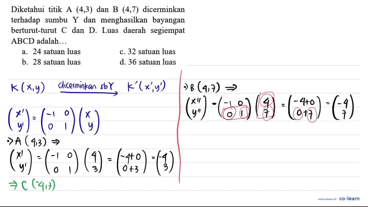 Diketahui titik A (4,3) dan B (4,7) dicerminkan terhadap