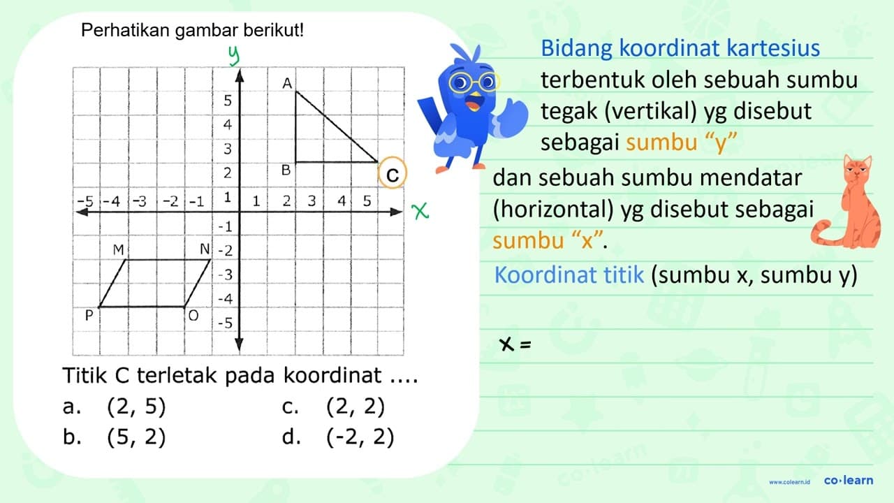 Titik C terletak pada koordinat .... a. (2, 5) b. (5, 2) c.