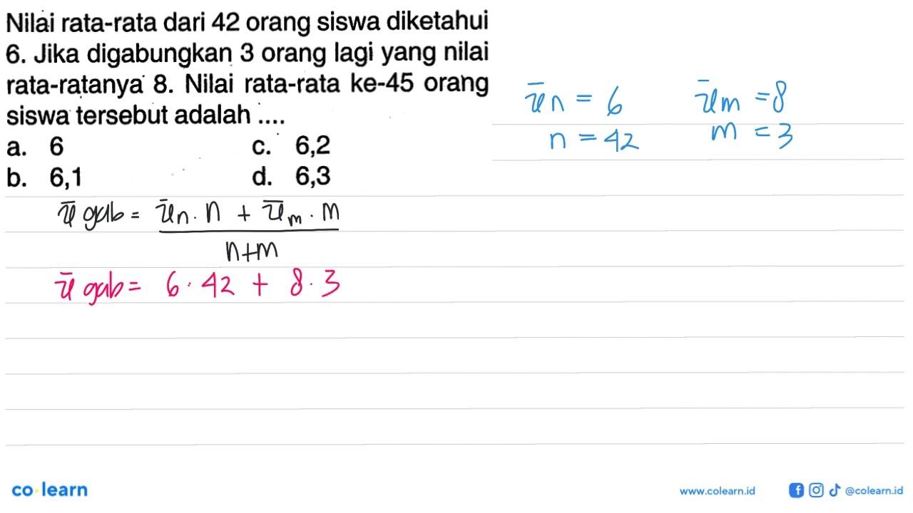 Nilai rata-rata dari 42 orang siswa diketahui 6. Jika