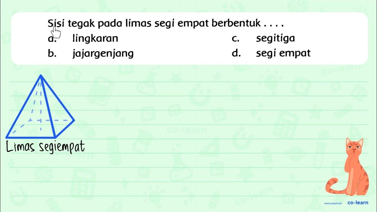 Sisi tegak pada limas segi empat berbentuk .... a.