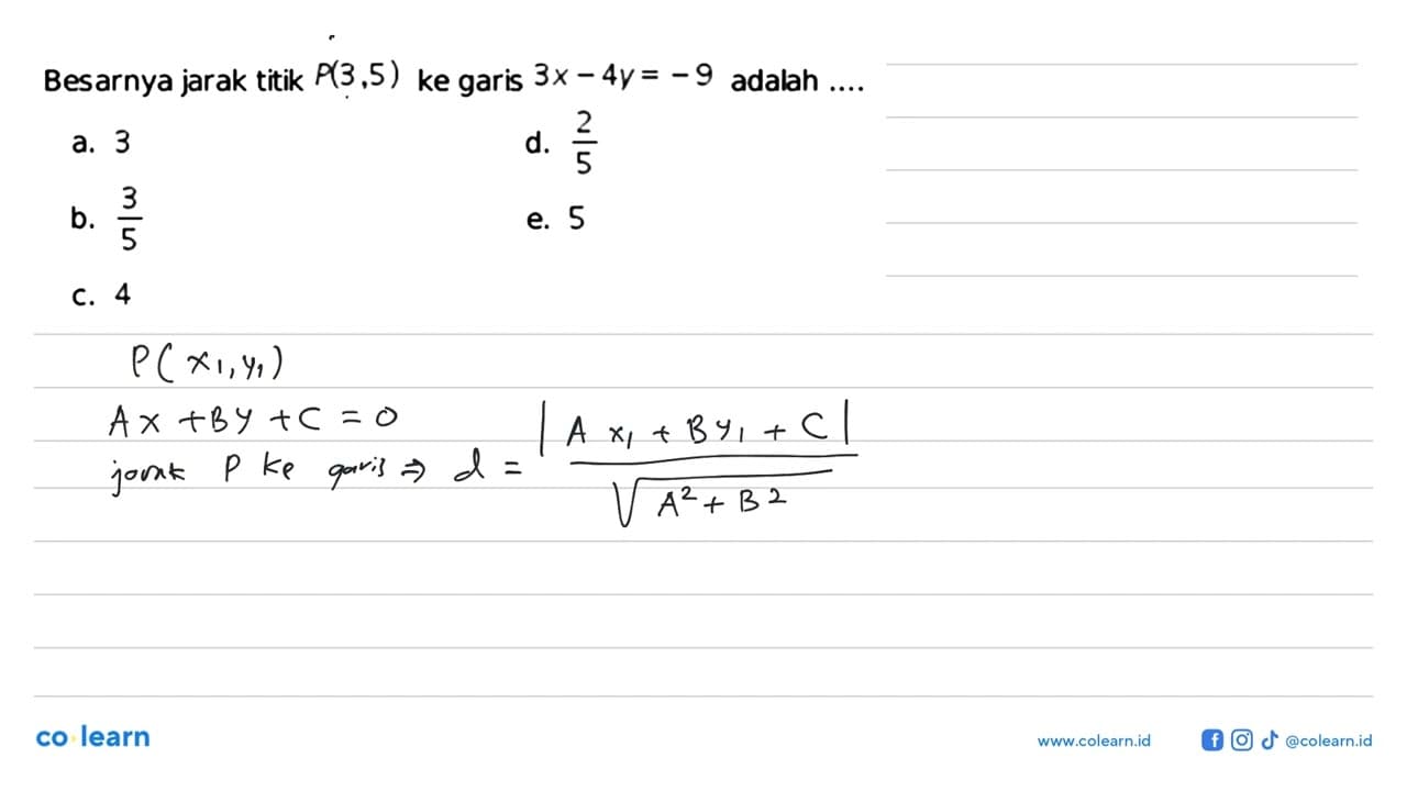 Besarnya jarak titik P(3,5) ke garis 3x-4y=-9 adabah ....