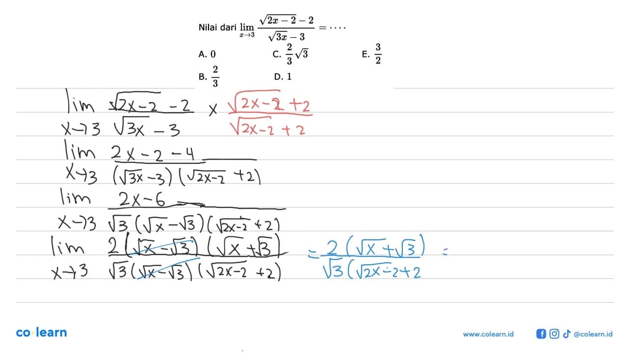 Nilai dari lim x->3 (akar(2x-2)-2)/(akar(3x)-3)=....