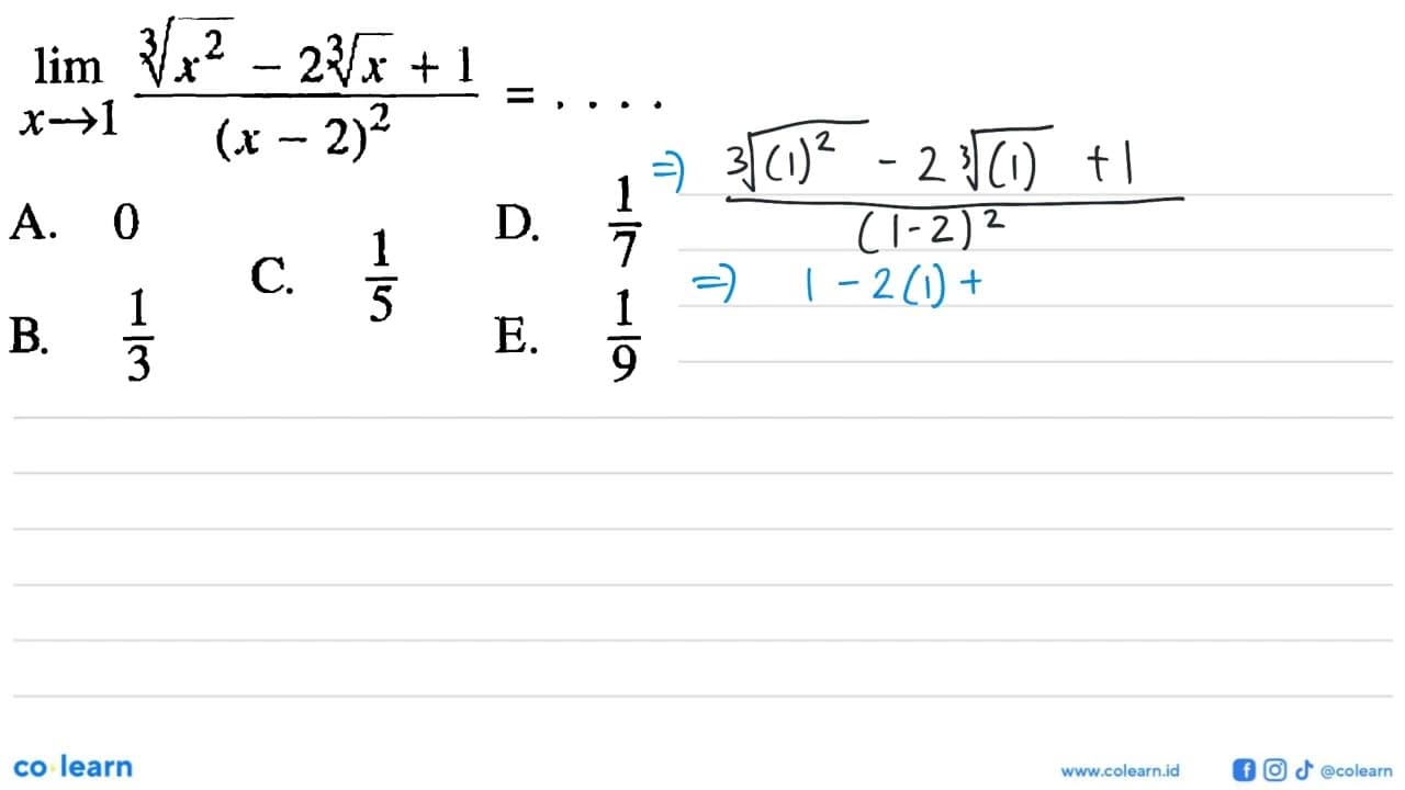 lim x -> 1 akar([3]x^2-2 akar([3]x+1/(x-2)^2=... A. 0B. 1/3