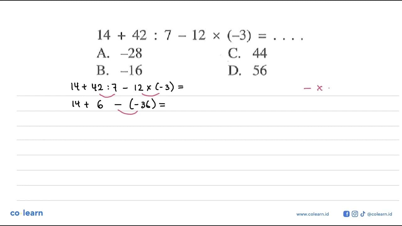 14+42:7-12x(-3)=.... A. -28 B. -16 C. 44 D. 56