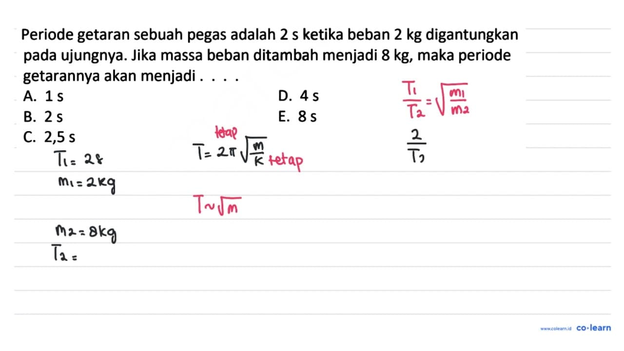 Periode getaran sebuah pegas adalah 2 ~s ketika beban 2 kg