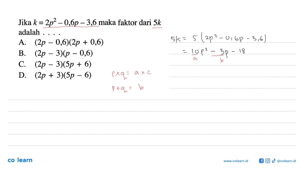 Jika k = 2p^2 - 0,6p - 3,6 maka faktor dari 5k adalah ...