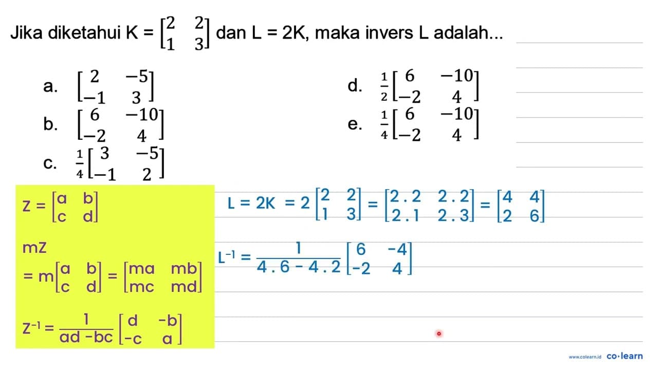 Jika diketahui K=[2 2 1 3] dan L=2 K , maka invers L