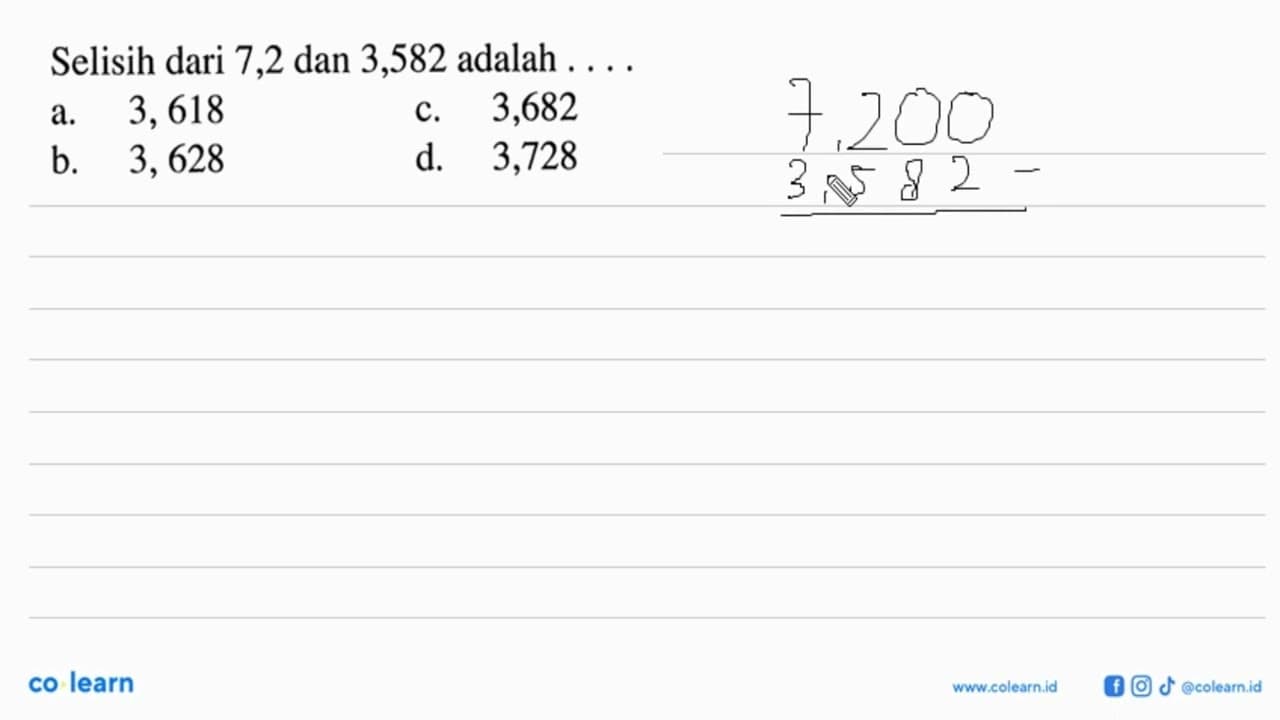 Selisih dari 7,2 dan 3,582 adalah...