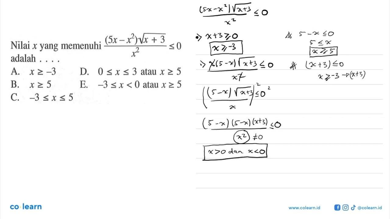 Nilai x yang memenuhi (5x-x^2)akar(x+3)/x^2<=0 adalah . . .