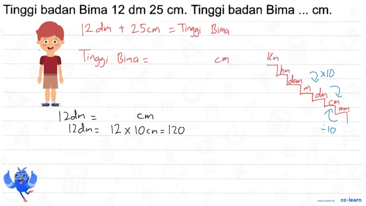 Tinggi badan Bima 12 dm 25 cm. Tinggi badan Bima ... cm.