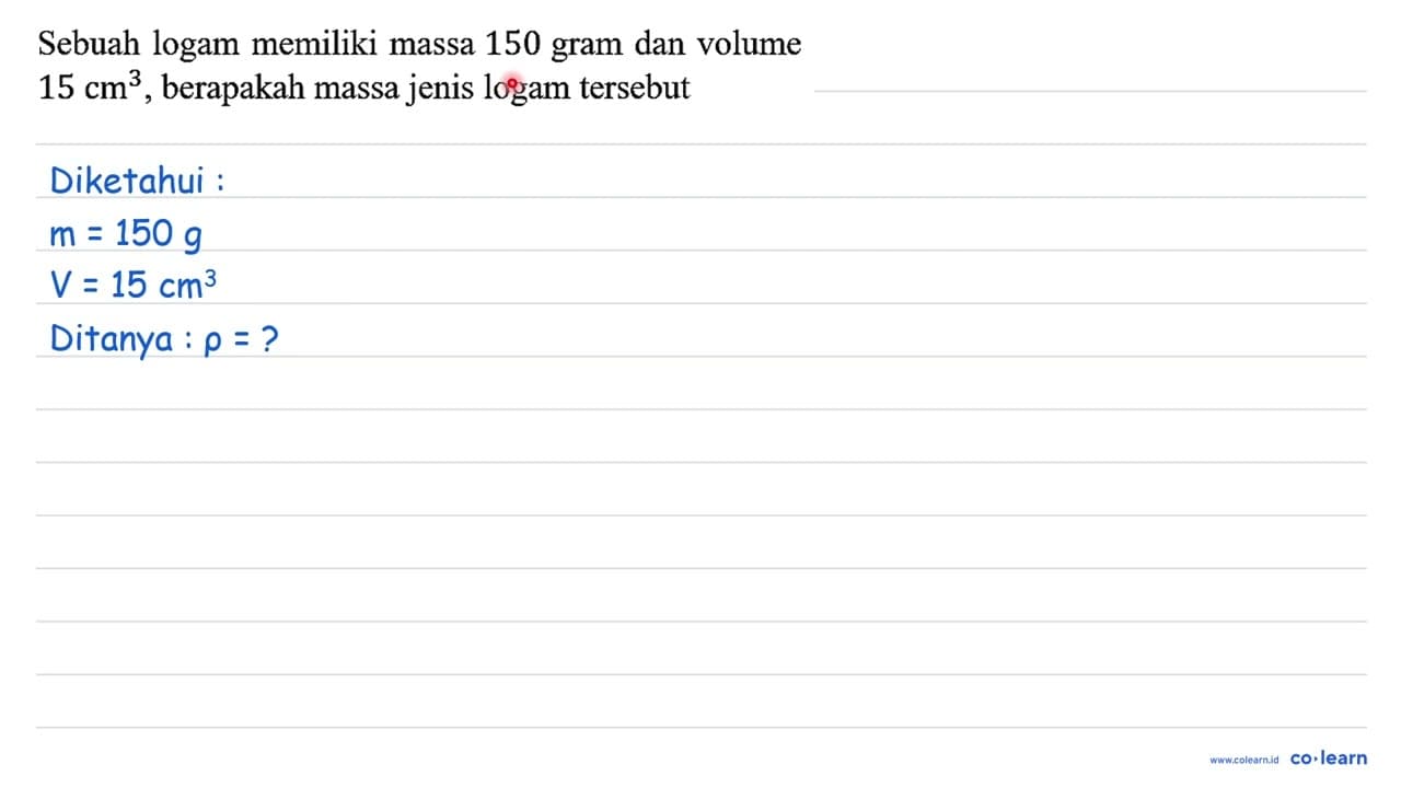 Sebuah logam memiliki massa 150 gram dan volume 15 cm^(3) ,