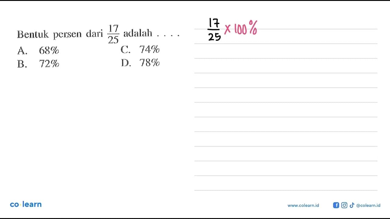 Bentuk persen dari 17/25 adalah .... A. 68% B. 72% C. 74%