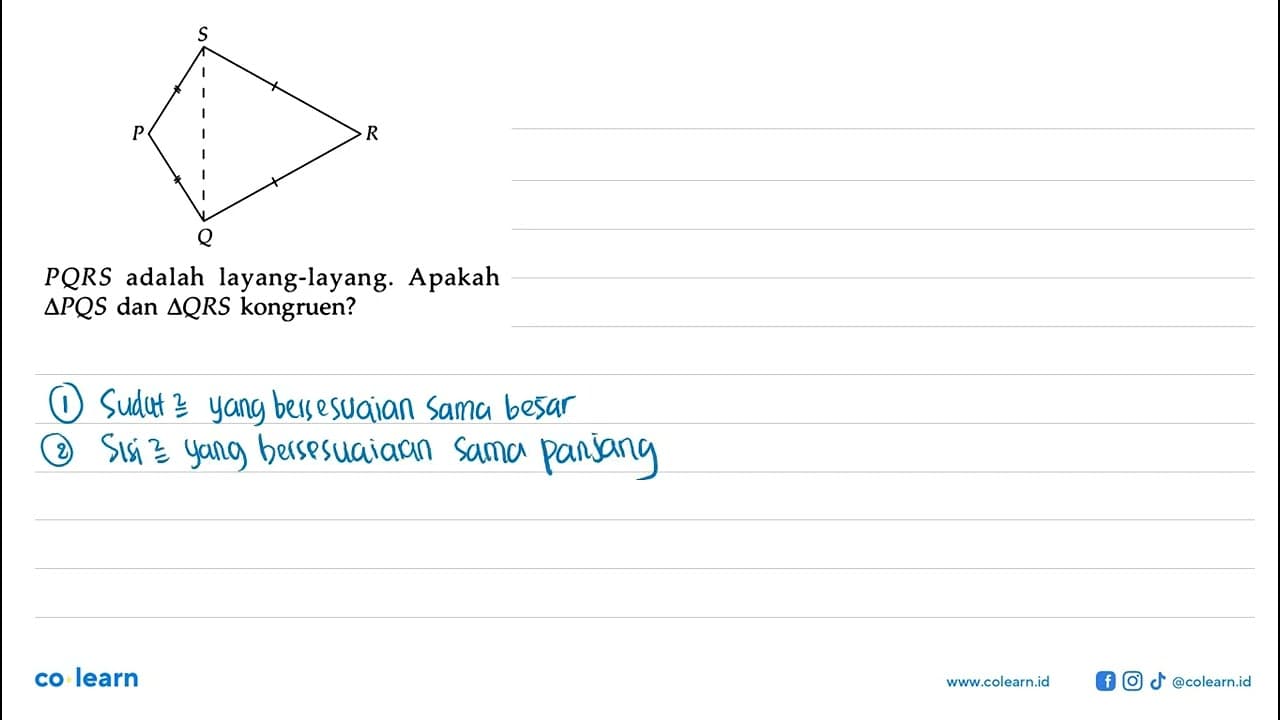 S P R Q PQRS adalah layang-layang. Apakah segitiga PQS dan