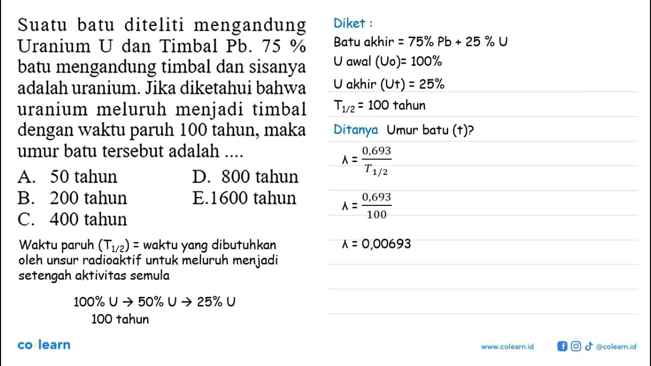 Suatu batu diteliti mengandung Uranium U dan Timbal Pb. 75%