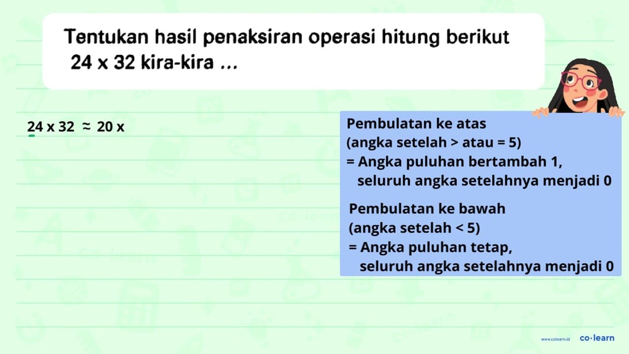 Tentukan hasil penaksiran operasi hitung berikut 24 x 32