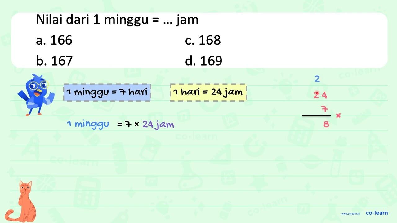 Nilai dari 1 minggu =... jam a. 166 c. 168 b. 167 d. 169