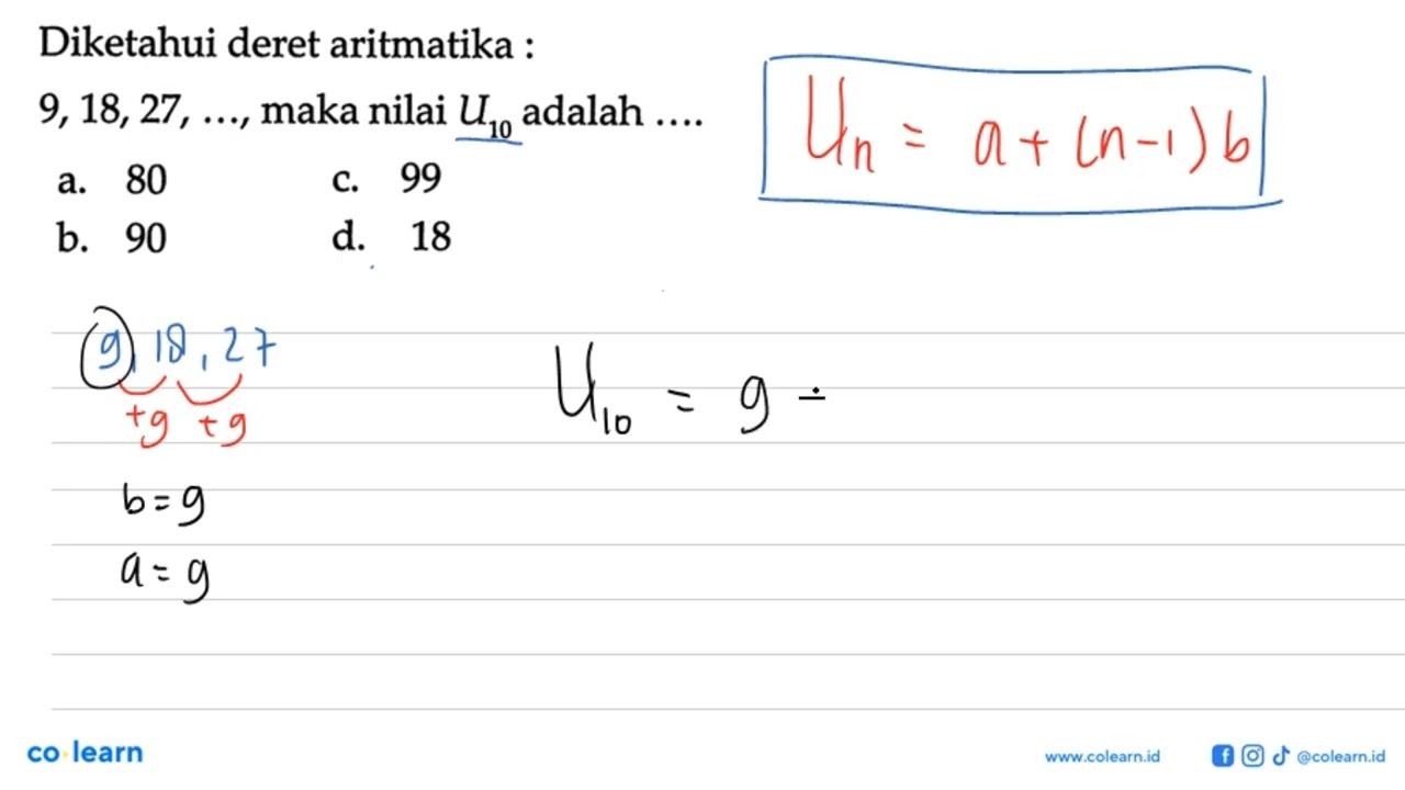 Diketahui deret aritmatika : 9,18, 27,..., maka nilai U10