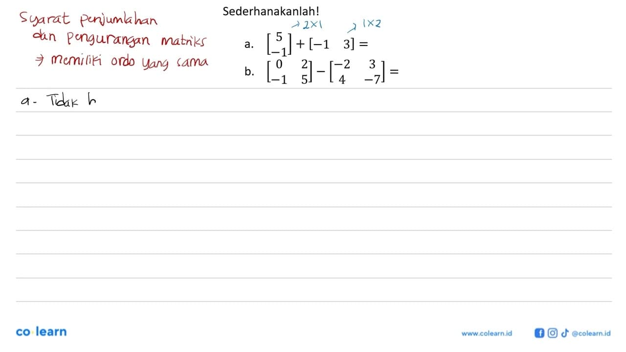 Sederhanakanlah! a. [5 -1]+[-1 3]= b. [0 2 -1 5]-[-2 3 4