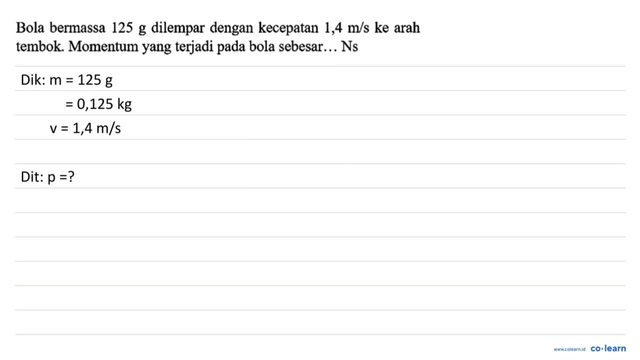 Bola bermassa 125 ~g dilempar dengan kecepatan 1,4 m / s ke