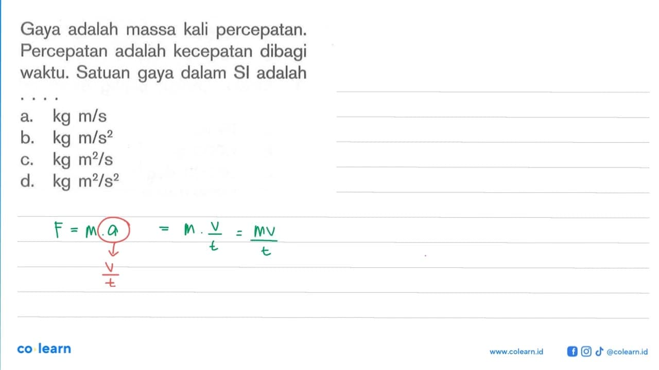 Gaya adalah massa kali percepatan. Percepatan adalah