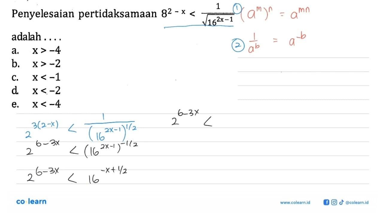 Penyelesaian pertidaksamaan 8^(2-x)<1/(16^(2x-1))^(1/2)