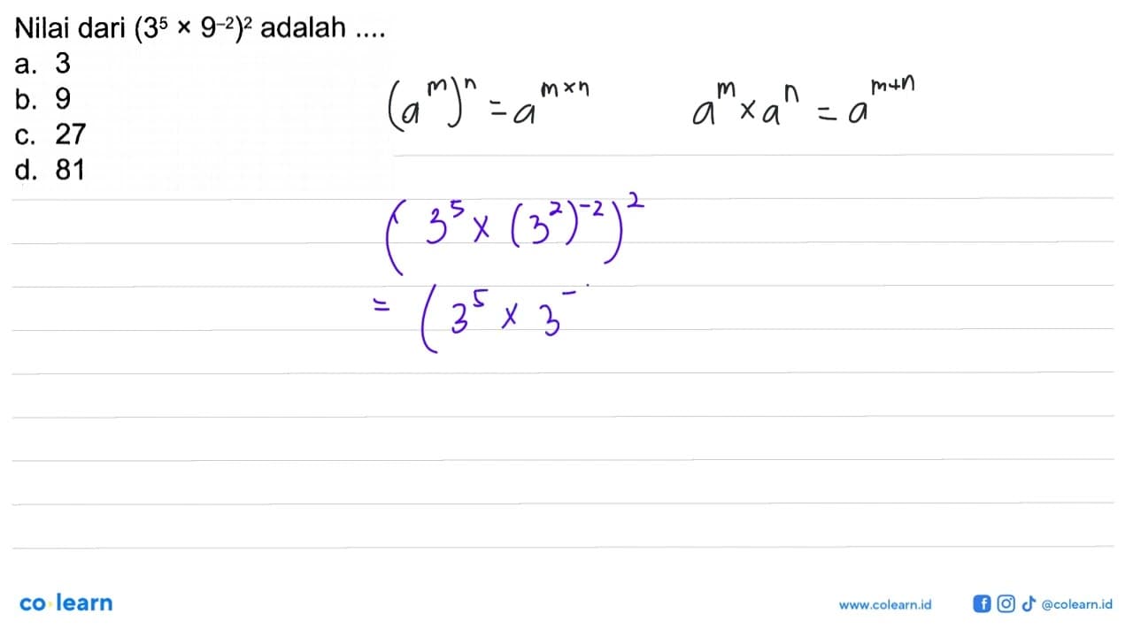 Nilai dari (3^5 x 9^(-2))^2 adalah.... a. 3 b. 9 c. 27 d.