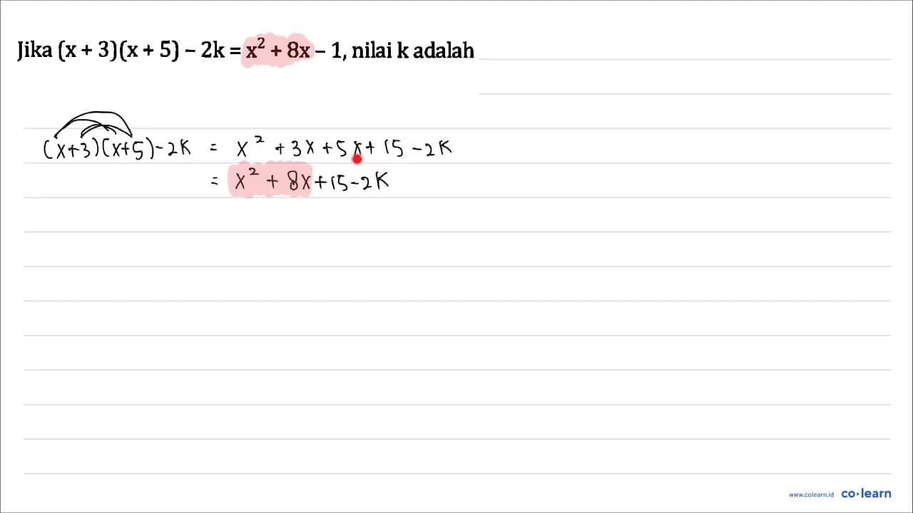 Jika (x+3)(x+5)-2 k=x^(2)+8 x-1 , nilai k adalah