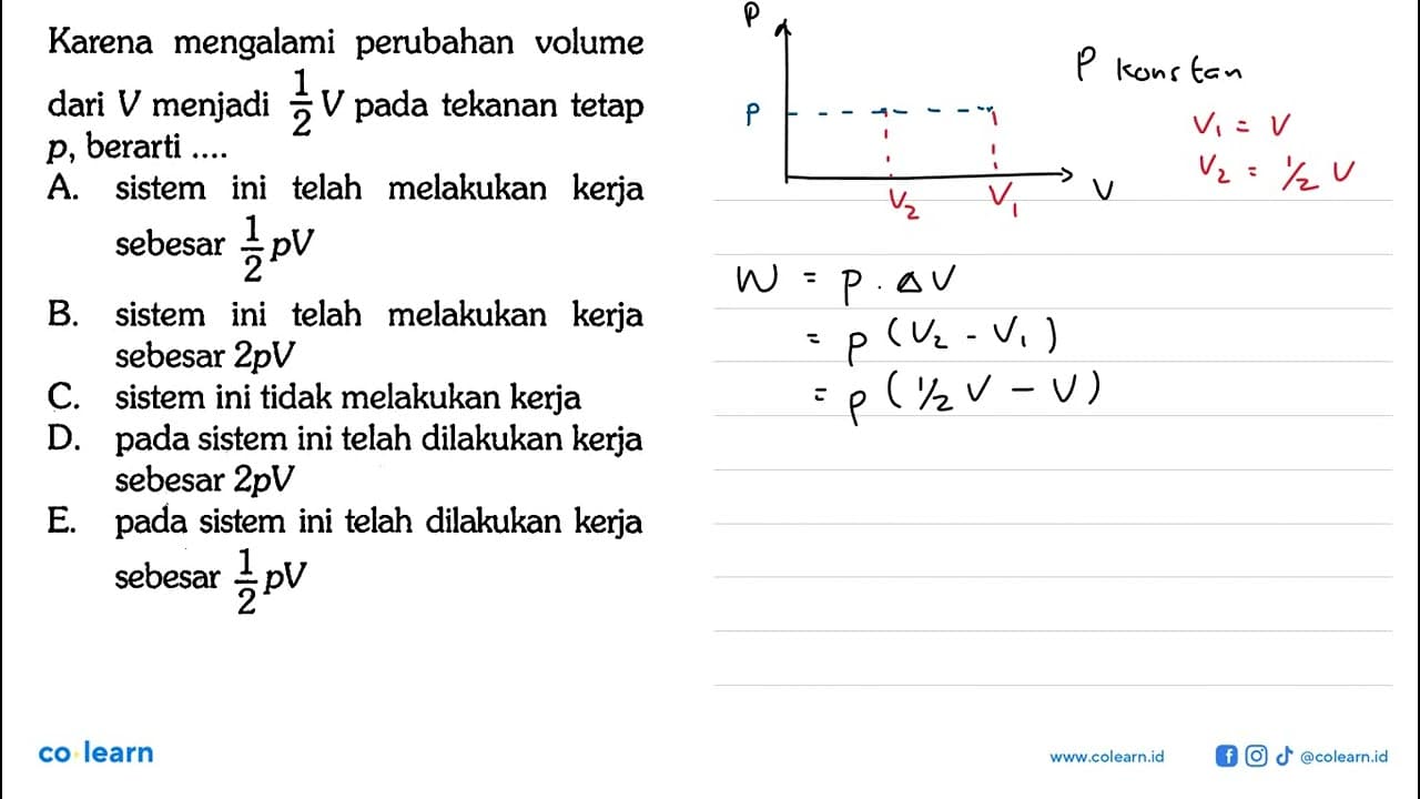 Karena mengalami perubahan volume dari V menjadi 1/2 V pada