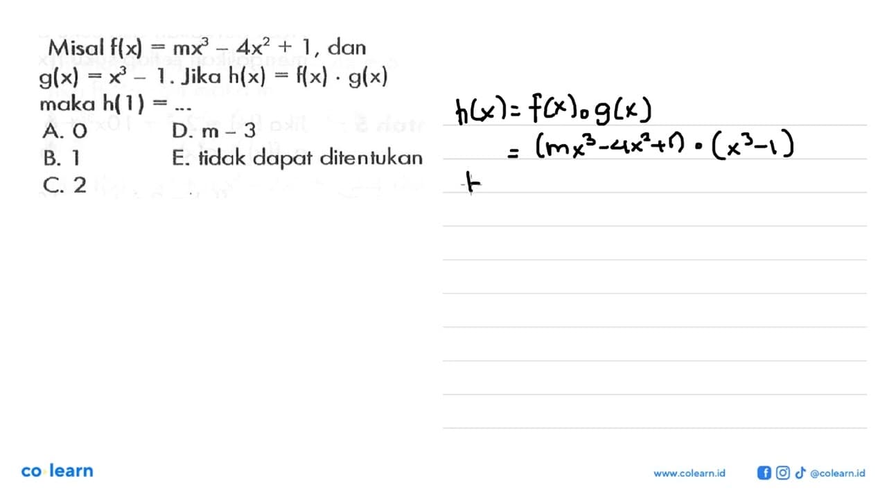 Misal f(x)=mx^3-4x^2+1, dan g(x)=x^3-1.Jika h(x)=f(x).g(x)