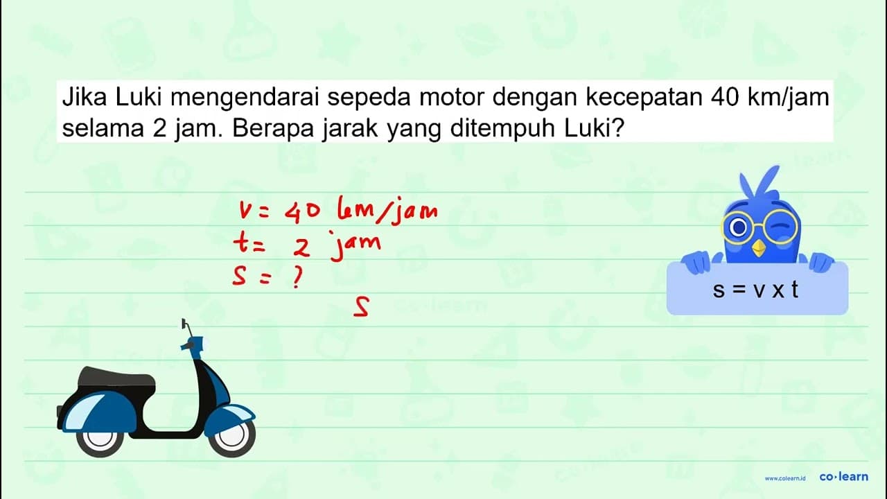 Jika Luki mengendarai sepeda motor dengan kecepatan 40