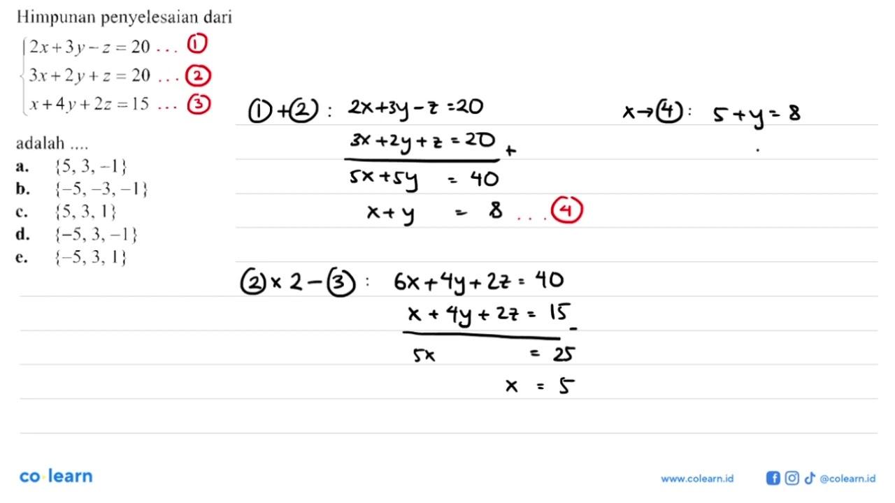 Himpunan penyelesaian dari 2x+3y-z=20 3x+2y+z=20 x+4y+2z=15