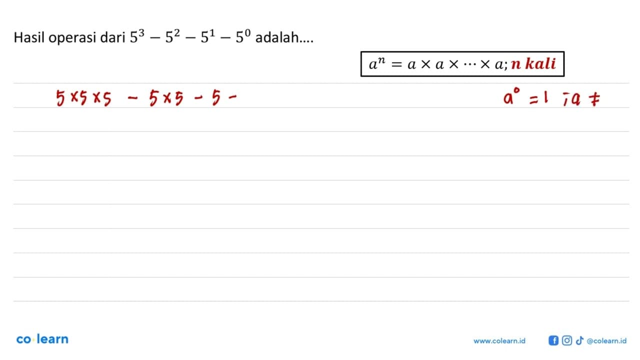 Hasil operasi dari 5^3 - 5^2 - 5^1 - 5^0 adalah....