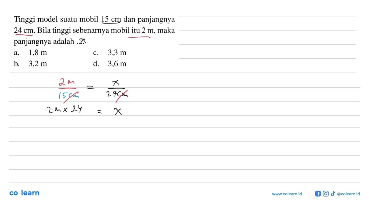 Tinggi model suatu mobil 15 cm dan panjangnya 24 cm. Bila