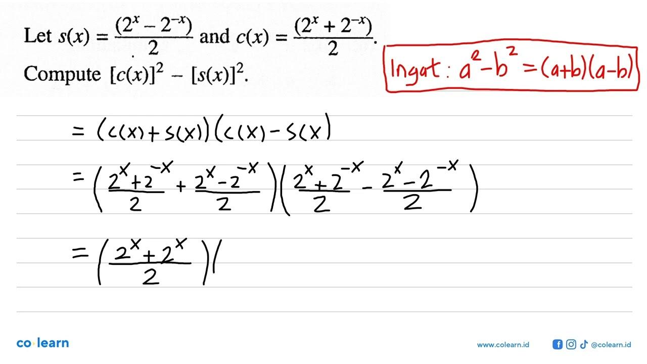 Let s(x)=(2^x-2^-x)/2 and c(x)=(2^x+2^-x)/2. Compute