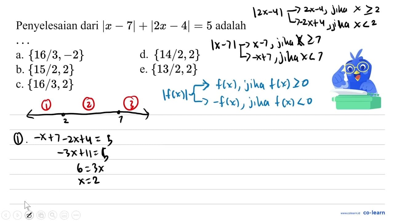 Penyelesaian dari |x-7|+|2 x-4|=5 adalah a. {16 / 3,-2} d.