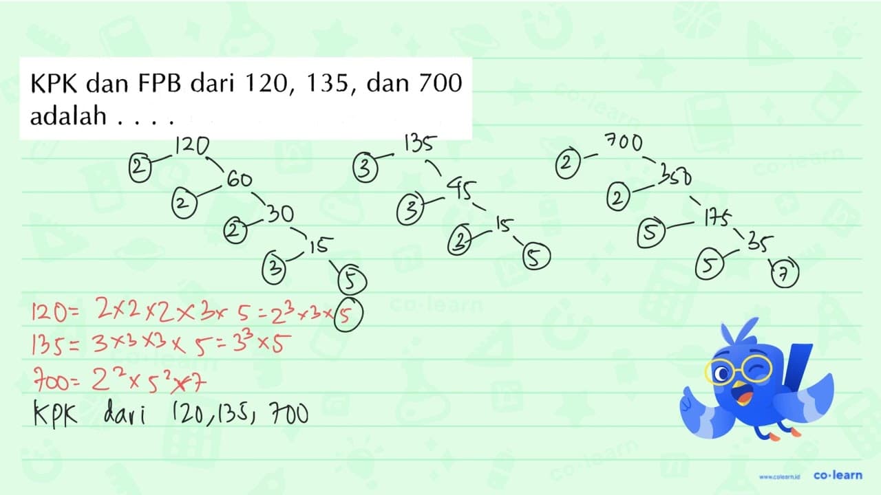 KPK dan FPB dari 120, 135, dan 700 adalah ....